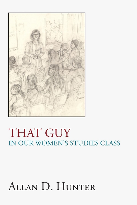 That Guy in Our Women's Studies Class -  Allan D. Hunter