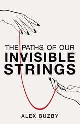 The Paths of Our Invisible Strings - Alex Buzby