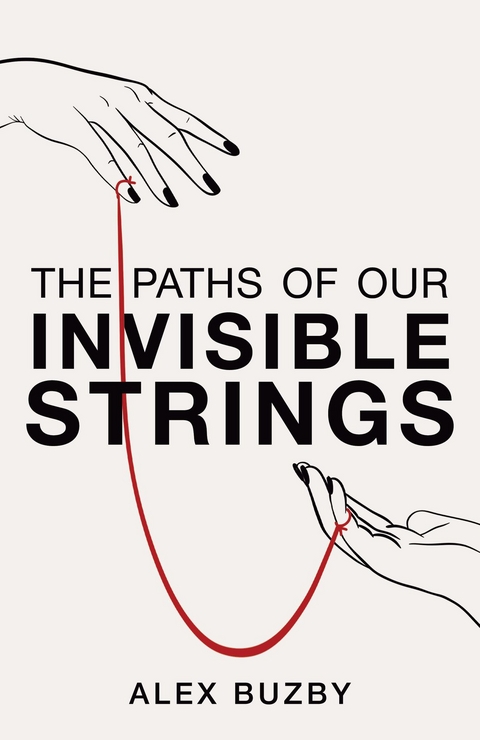 The Paths of Our Invisible Strings : A Novel -  Alex Buzby