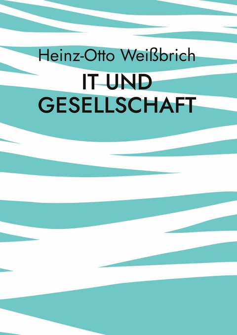 IT und Gesellschaft - Heinz-Otto Weißbrich