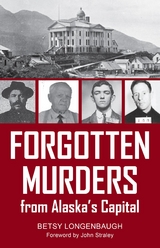 Forgotten Murders from Alaska's Capital -  Betsy Longenbaugh