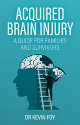 Acquired Brain Injury : A Guide for Families and Survivors -  Kevin Foy