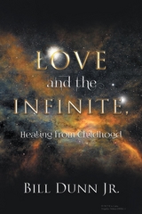 Love and the Infinite, Healing from Childhood -  Bill Dunn Jr.