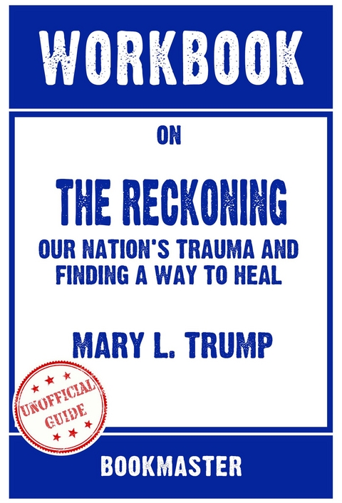 Workbook on The Reckoning: Our Nation's Trauma and Finding a Way to Heal by Mary L. Trump | Discussions Made Easy - BookMaster BookMaster