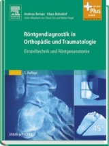 Röntgendiagnostik in Orthopädie und Traumatologie - Bernau, Andreas; Bohndorf, Klaus