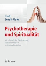 Psychotherapie und Spiritualität - Michael Utsch, Raphael M. Bonelli, Samuel Pfeifer