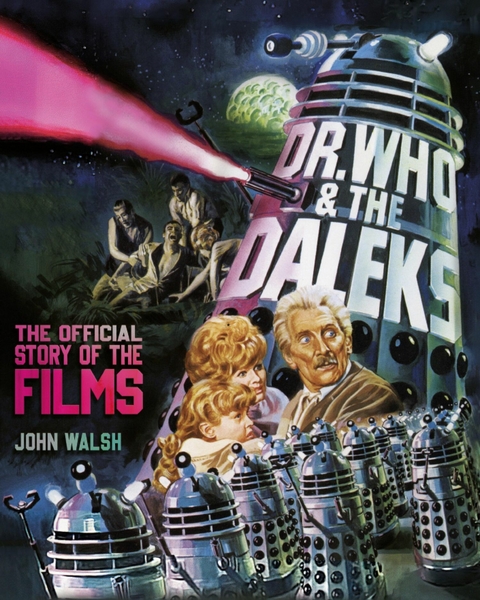 Dr. Who & The Daleks: The Official Story of the Films - John Walsh