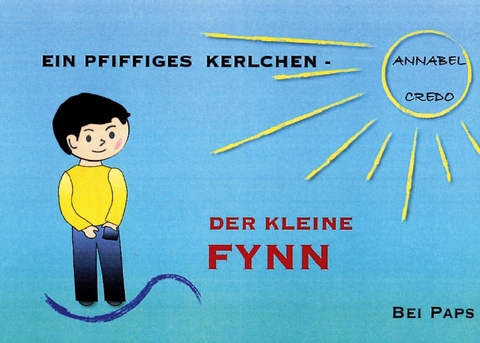 Ein pfiffiges Kerlchen - Der kleine Fynn -  Annabel Credo