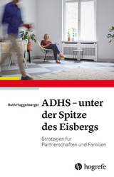 ADHS - unter der Spitze des Eisbergs -  Ruth Huggenberger