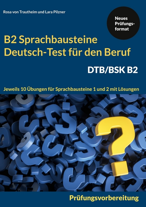 Sprachbausteine Deutsch-Test für den Beruf (DTB) B2 -  Rosa von Trautheim,  Lara Pilzner