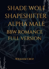 Shade Wolf Shapeshifter Alpha Male Bbw Romance Full Version - William Cruz