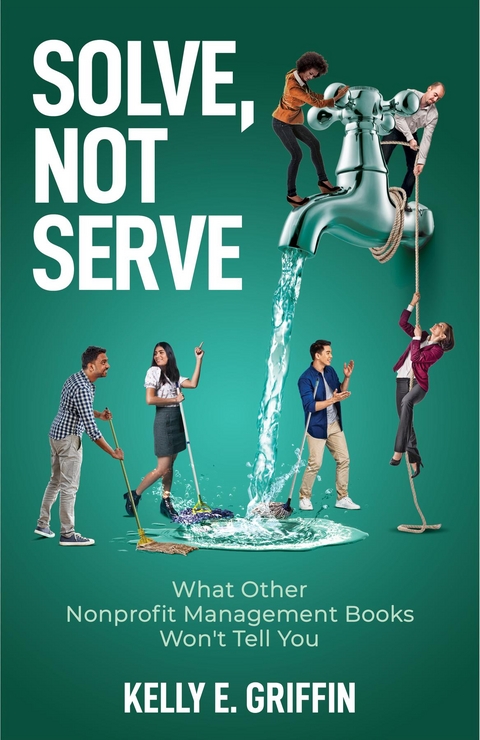 Solve, Not Serve -  Kelly E Griffin