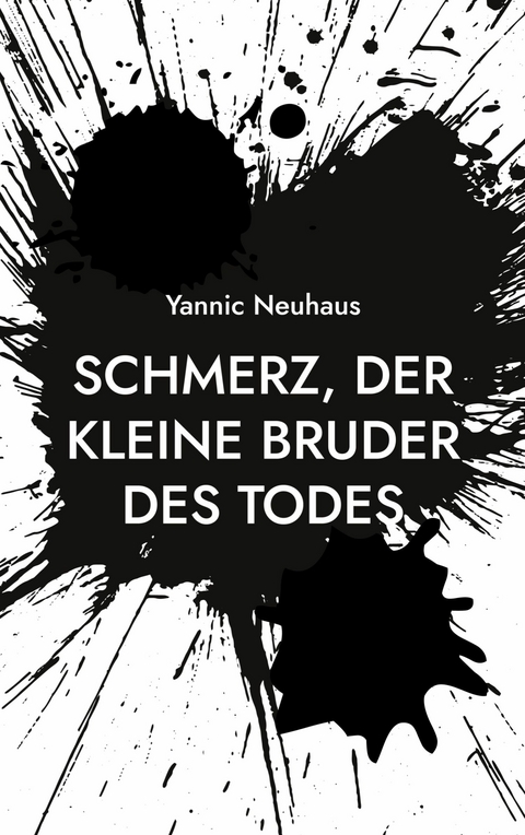 Schmerz, der kleine Bruder des Todes - Yannic Neuhaus