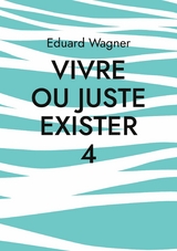 Vivre ou juste exister 4 - Eduard Wagner