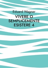 Vivere o semplicemente esistere 4 - Eduard Wagner
