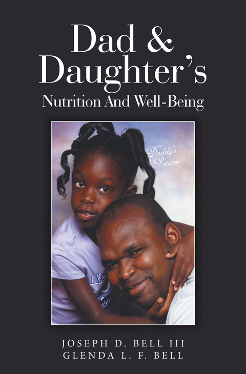 Dad & Daughter's Nutrition and Well-Being -  Glenda L. F. Bell,  Joseph D. Bell III