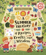 Little Homesteader: A Summer Treasury of Recipes, Crafts, and Wisdom - Angela Ferraro-Fanning