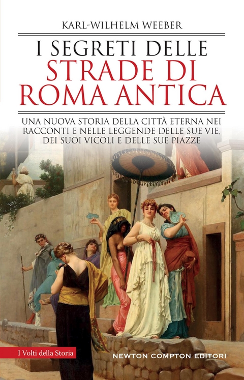 I segreti delle strade di Roma antica - Karl-Wilhelm Weeber