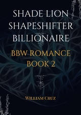 Shade Lion Shapeshifter Billionaire Bbw Romance Book 2 - William Cruz