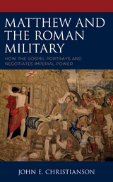 Matthew and the Roman Military -  John E. Christianson