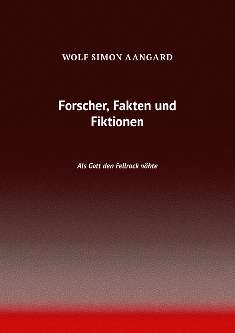 Forscher, Fakten und Fiktionen -  Wolf Simon Aangard