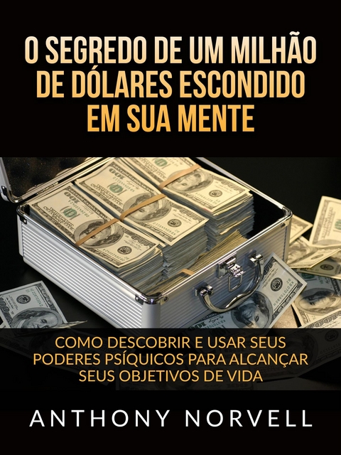 O Segredo de um milhão de dólares escondido em sua Mente (Traduzido) - Anthony Norvell