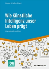 Wie Künstliche Intelligenz unser Leben prägt -  Markus H. Dahm