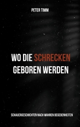 Wo die Schrecken geboren werden - Peter Timm