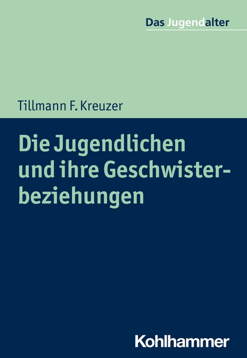 Die Jugendlichen und ihre Geschwisterbeziehungen - Tillmann F. Kreuzer
