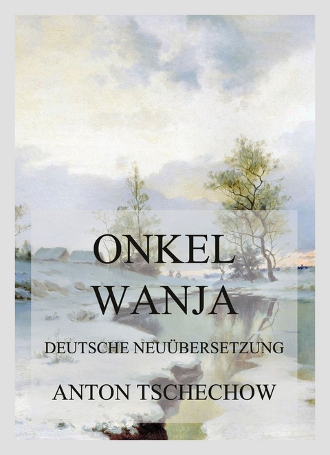 Onkel Wanja - Anton Tschechow