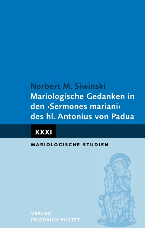 Mariologische Gedanken in den "Sermones mariani" des hl. Antonius von Padua - Norbert M. Siwinski