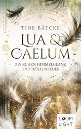 Lua und Caelum 1: Zwischen Himmelglanz und Höllenfeuer - Tine Bätcke