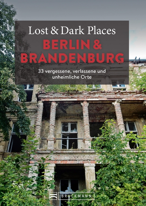 Lost & Dark Places Berlin und Brandenburg - Corinna Urbach, Christine Volpert