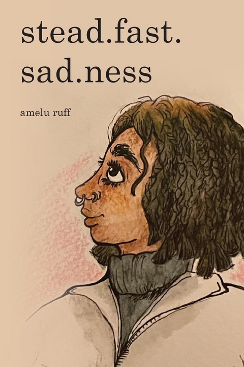 stead.fast.sad.ness -  amelu ruff