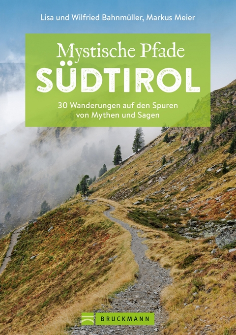 Mystische Pfade Südtirol - Markus Meier, Wilfried Bahnmüller, Lisa Bahnmüller