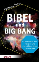 Bibel und Big Bang - Matthias Huber