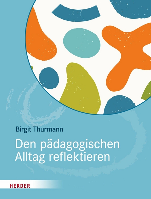 Den pädagogischen Alltag reflektieren - Birgit Thurmann