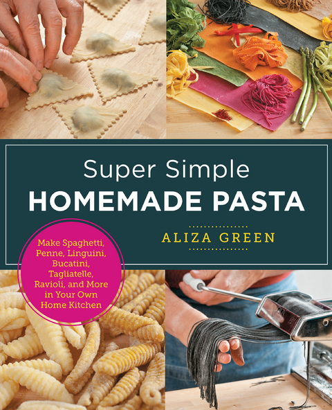Super Simple Homemade Pasta -  Aliza Green
