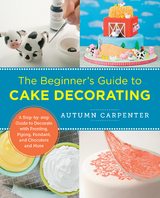 Beginner's Guide to Cake Decorating -  Autumn Carpenter