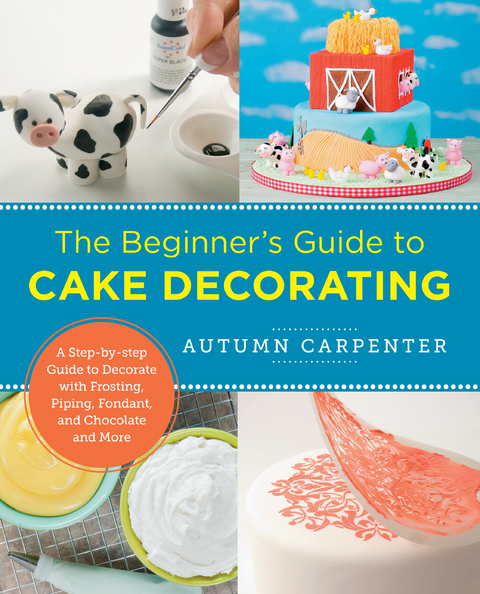 The Beginner's Guide to Cake Decorating - Autumn Carpenter