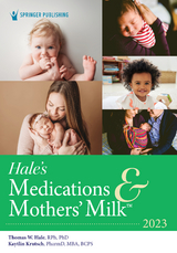 Hale's Medications & Mothers' Milk 2023 - PharmD PhD  MBA  BCPS Kaytlin Krutsch, PhD Thomas W. Hale RPh