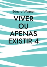 Viver ou apenas existir 4 - Eduard Wagner