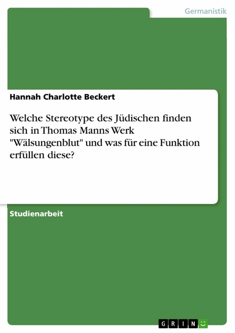 Welche Stereotype des Jüdischen finden sich in Thomas Manns Werk "Wälsungenblut" und was für eine Funktion erfüllen diese? - Hannah Charlotte Beckert