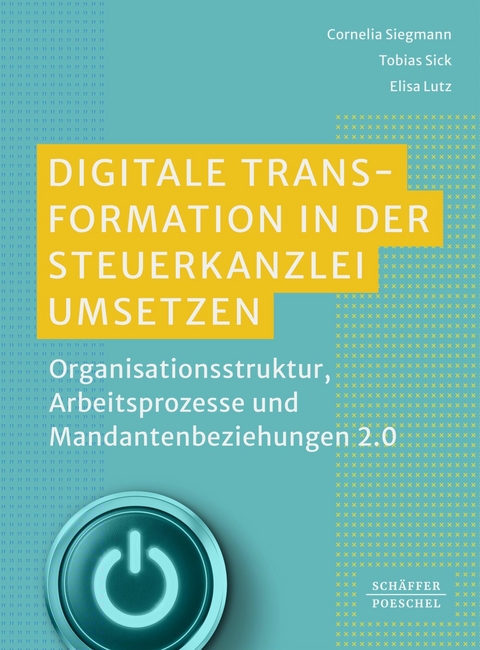 Digitale Transformation in der Steuerkanzlei umsetzen - Cornelia Siegmann, Tobias Sick, Elisa Lutz