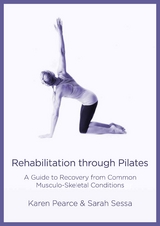 Rehabilitation Through Pilates - Karen Pearce, Sarah Sessa