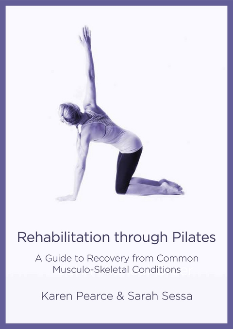 Rehabilitation Through Pilates - Karen Pearce, Sarah Sessa