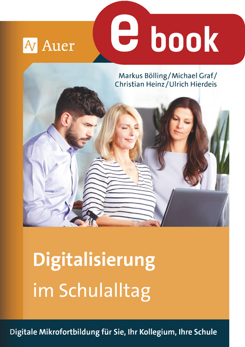 Digitalisierung im Schulalltag - U. Hierdeis, M. Graf,  M.Bölling, Ch. Heinz