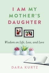 I Am My Mother's Daughter -  Dara Kurtz