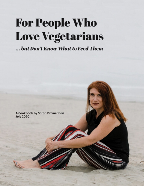 For People Who Love Vegetarians but Don't Know What to Feed Them -  Sarah Zimmerman
