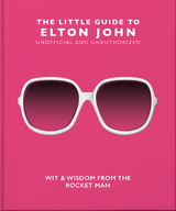 The Little Guide to Elton John : Wit, Wisdom and Wise Words from the Rocket Man -  Orange Hippo!